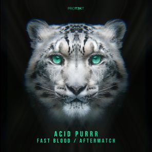 Acid Purrr – Fast Blood / Aftermatch
