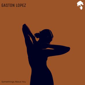 Gaston Lopez – Somethings About You