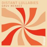Gruv Menace – Distant Lullabies