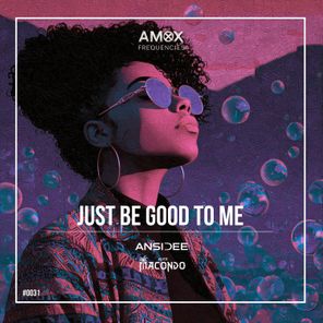 Alex Macondo, ANSIDEE – Just Be Good to Me