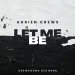 ADRIEN CREWS – Let Me Be