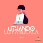 MAVU – Uthando Luyabulala
