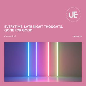 Cosmic Soul – Everytime , Late Night Thoughts, Gone for Good